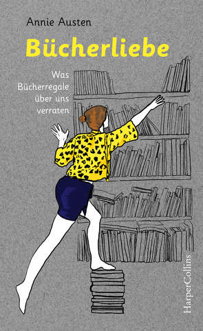 Bücherliebe – Was Bücherregale über uns verraten von Austen,  Annie, Harlaß,  Katrin