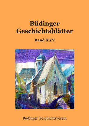 Büdinger Geschichtsblätter Band XXV von Cott,  Joachim, Cott,  Susanne