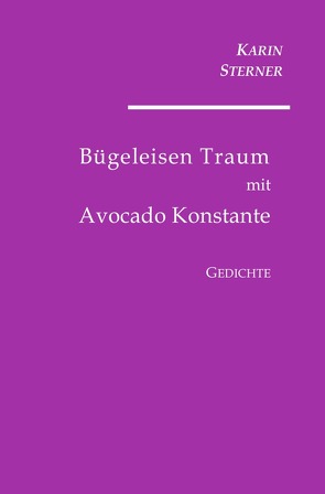Bügeleisen Traum mit Avocado Konstante. Gedichte von Sterner,  Karin
