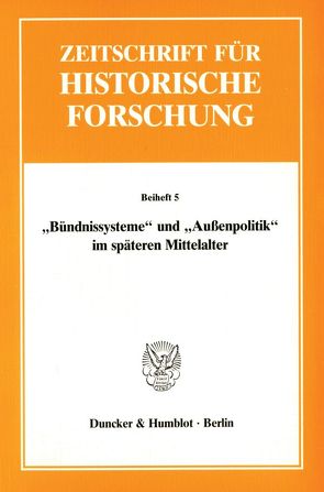 „Bündnissysteme“ und „Außenpolitik“ im späteren Mittelalter. von Moraw,  Peter