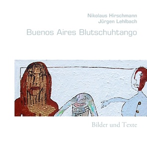 Buenos Aires Blutschuhtango von Hirschmann,  Nikolaus, Lehlbach,  Jürgen