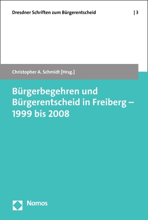 Bürgerbegehren und Bürgerentscheid in Freiberg – 1999 bis 2008 von Schmidt,  Christopher A.