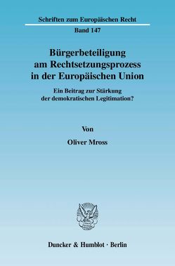Bürgerbeteiligung am Rechtsetzungsprozess in der Europäischen Union. von Mross,  Oliver