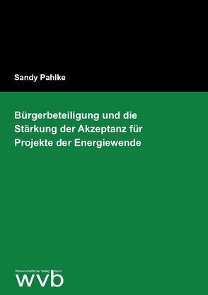 Bürgerbeteiligung und die Stärkung der Akzeptanz für Projekte der Energiewende von Pahlke,  Sandy