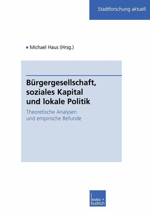 Bürgergesellschaft, soziales Kapital und lokale Politik von Haus,  Michael
