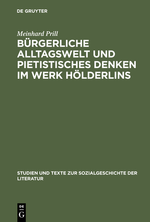 Bürgerliche Alltagswelt und pietistisches Denken im Werk Hölderlins von Prill,  Meinhard