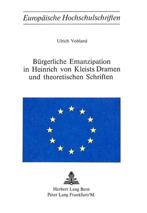 Bürgerliche Emanzipation in Heinrich von Kleists Dramen und theoretischen Schriften von Vohland,  Ulrich