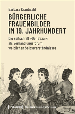 Bürgerliche Frauenbilder im 19. Jahrhundert von Krautwald,  Barbara