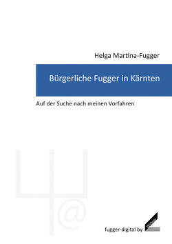 Bürgerliche Fugger in Kärnten von Martina-Fugger,  Helga