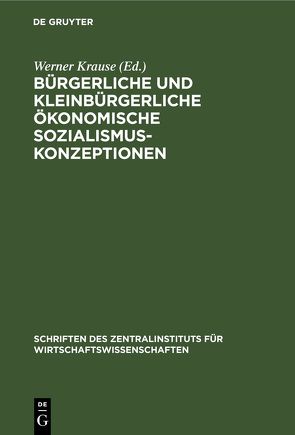 Bürgerliche und kleinbürgerliche ökonomische Sozialismuskonzeptionen von Krause,  Werner