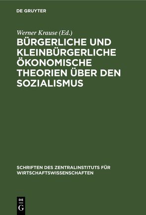 Bürgerliche und kleinbürgerliche ökonomische Theorien über den Sozialismus von Krause,  Werner