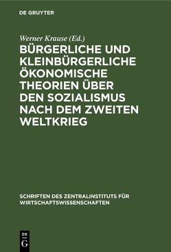 Bürgerliche und kleinbürgerliche ökonomische Theorien über den Sozialismus nach dem zweiten Weltkrieg von Krause,  Werner