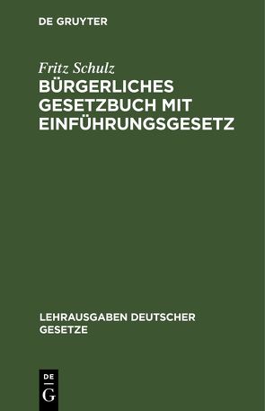Bürgerliches Gesetzbuch mit Einführungsgesetz von Schulz,  Fritz
