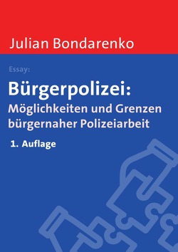 Bürgerpolizei: Möglichkeiten und Grenzen bürgernaher Polizeiarbeit von Bondarenko,  Julian