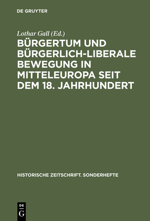 Bürgertum und bürgerlich-liberale Bewegung in Mitteleuropa seit dem 18. Jahrhundert von Gall,  Lothar