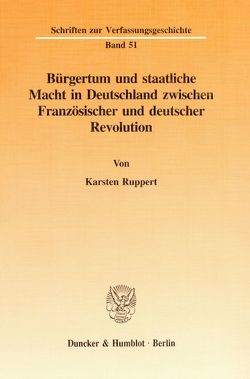 Bürgertum und staatliche Macht in Deutschland zwischen Französischer und deutscher Revolution. von Ruppert,  Karsten