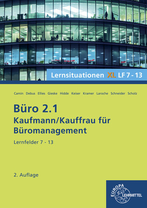 Büro 2.1, Lernsituationen XL, Lernfelder 7 – 13 von Camin,  Britta, Debus,  Martin, Ellies,  Cordula, Gieske,  Anita, Hidde,  Stephanie, Keiser,  Gerd, Kramer,  Holger, Laroche,  Andreas, Schneider,  Alexander, Scholz,  Annika