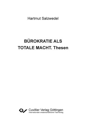 BÜROKRATIE ALS TOTALE MACHT. Thesen von Salzwedel,  Hartmut