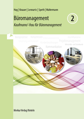 Büromanagement 2 Lernfelder 5 bis 8 von Hug,  Hartmut, Knauer,  Sabine, Lennartz,  Martina, Speth,  Hermann, Waltermann,  Aloys