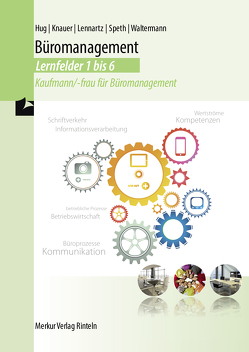 Büromanagement Lernfelder 1-6 von Hug,  Hartmut, Knauer,  Sabine, Lennartz,  Martina, Speth,  Hermann, Waltermann,  Aloys