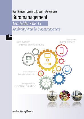 Büromanagement – Lernfelder 7 bis 13 von Hug,  Hartmut, Knauer,  Sabine, Lennartz,  Martina, Speth,  Hermann, Waltermann,  Aloys