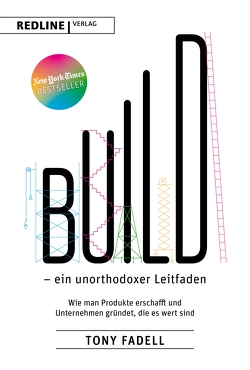 Build – ein unorthodoxer Leitfaden von Fadell,  Tony, Wegberg,  Jordan