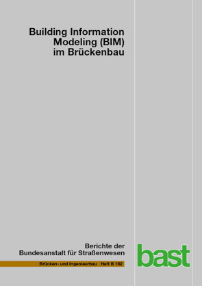 Building Information Modeling (BIM) im Brückenbau von Borrmann,  André, Probst,  Rebecca, Seitner,  Martin, Vilgertshofer,  Simon