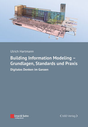 Building Information Modeling – Grundlagen, Standards, Praxis von Hartmann,  Ulrich