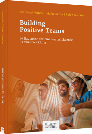Building Positive Teams von Muhler,  Bernhard, Reese,  Maike, Weickel,  Ralph