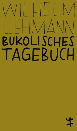 Bukolisches Tagebuch von Lehmann,  Wilhelm, Schalansky,  Judith, Zischler,  Hanns