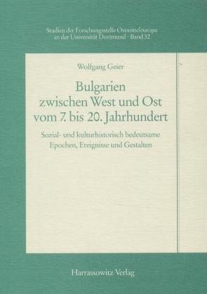 Bulgarien zwischen West und Ost vom 7. bis 20. Jahrhundert von Geier,  Wolfgang