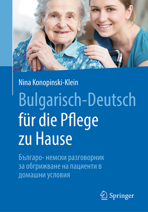 Bulgarisch-Deutsch für die Pflege zu Hause von Konopinski-Klein,  Nina