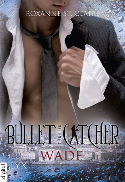 Bullet Catcher – Wade von Claire,  Roxanne St., Dorn-Ruhl,  Kristiana