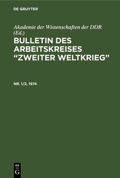 Bulletin des Arbeitskreises “Zweiter Weltkrieg” / Bulletin des Arbeitskreises “Zweiter Weltkrieg”. Nr. 1/2, 1974 von Eichholtz,  Dietrich