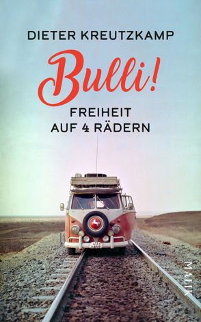 Bulli! Freiheit auf vier Rädern von Kreutzkamp,  Dieter