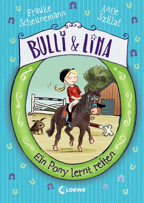 Bulli & Lina 2 – Ein Pony lernt reiten von Göhlich,  Susanne, Scheunemann,  Frauke, Szillat,  Antje
