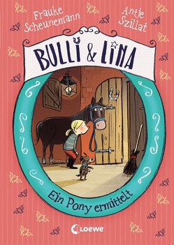 Bulli & Lina (Band 4) – Ein Pony ermittelt von Göhlich,  Susanne, Scheunemann,  Frauke, Szillat,  Antje