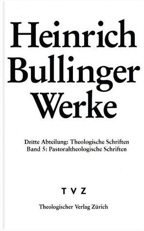 Bullinger, Heinrich: Werke von Bullinger,  Heinrich, Roth,  Detlef