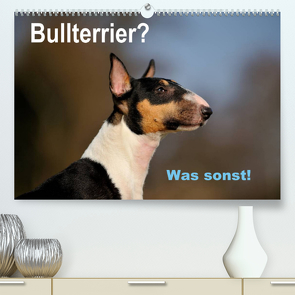 Bullterrier? Was sonst! (Premium, hochwertiger DIN A2 Wandkalender 2022, Kunstdruck in Hochglanz) von Janetzek,  Yvonne