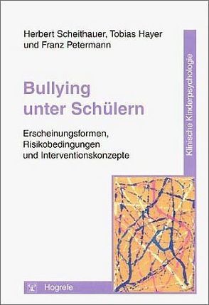 Bullying unter Schülern von Hayer,  Tobias, Petermann,  Franz, Scheithauer,  Herbert