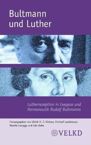 Bultmann und Luther von Hahn,  Udo, Körtner,  Ulrich H. J., Landmesser,  Christof, Lasogga,  Mareile