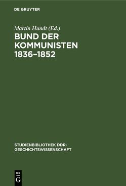 Bund der Kommunisten 1836–1852 von Hundt,  Martin