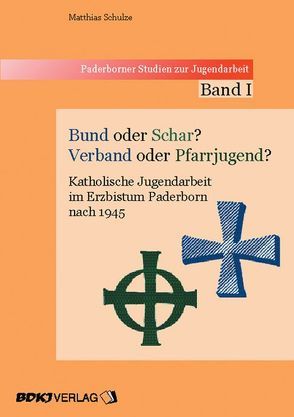 Bund oder Schar – Verband oder Pfarrjugend? von Schulze,  Matthias, Wagener,  Ulrich