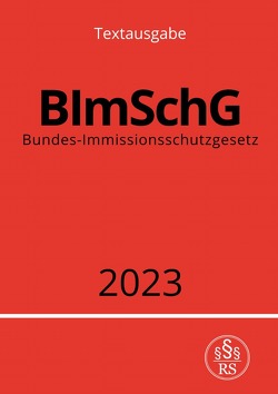 Bundes-Immissionsschutzgesetz – BImSchG 2023 von Studier,  Ronny