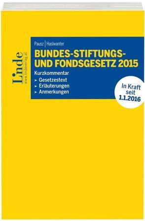 BStFG | Bundes-Stiftungs-und Fondsgesetz 2015 von Haslwanter,  Florian, Pausz,  Beatrix