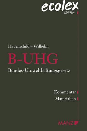 Bundes-Umwelthaftungsgesetz – B-UHG von Hauenschild,  Herwig, Wilhelm,  Georg