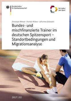 Bundes- und mischfinanzierte Trainer im Sport – Standortbedingungen und Migrationsanalyse von Breuer,  Christoph, Orlowski,  Johannes, Wicker,  Pamela