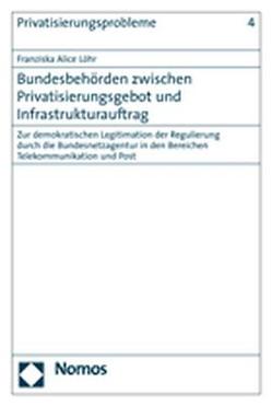 Bundesbehörden zwischen Privatisierungsgebot und Infrastrukturauftrag von Löhr,  Franziska Alice