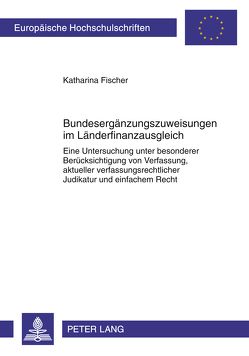 Bundesergänzungszuweisungen im Länderfinanzausgleich von Fischer,  Katharina