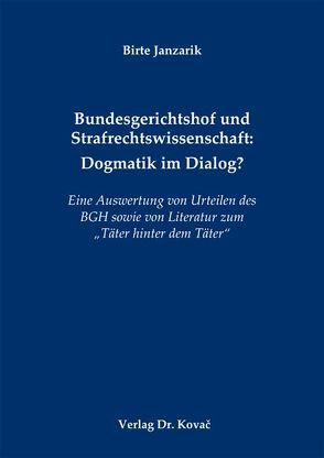 Bundesgerichtshof und Strafrechtswissenschaft: Dogmatik im Dialog? von Janzarik,  Birte